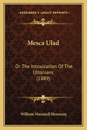 Mesca Ulad: Or the Intoxication of the Ultonians (1889)