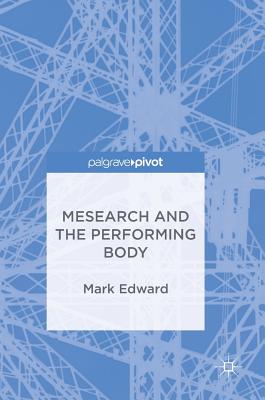 Mesearch and the Performing Body - Edward, Mark