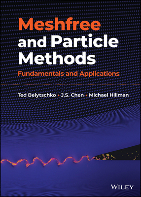 Meshfree and Particle Methods: Fundamentals and Applications - Belytschko, Ted, and Chen, J. S., and Hillman, Michael