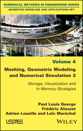 Meshing, Geometric Modeling and Numerical Simulation 3: Storage, Visualization and in Memory Strategies