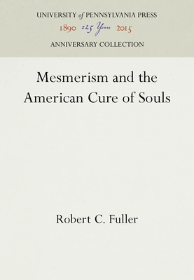 Mesmerism and the American Cure of Souls - Fuller, Robert C