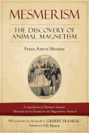 Mesmerism: The Discovery of Animal Magnetism: English Translation of Mesmer's Historic M?moire Sur La D?couverte Du Magn?tisme Animal