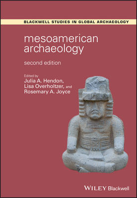 Mesoamerican Archaeology: Theory and Practice - Hendon, Julia A. (Editor), and Overholtzer, Lisa (Editor), and Joyce, Rosemary A. (Editor)