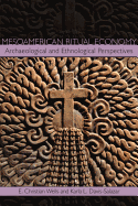 Mesoamerican Ritual Economy: Archaeological and Ethnological Perspectives