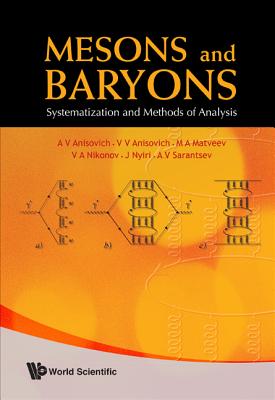 Mesons and Baryons: Systematization and Methods of Analysis - Anisovich, A V, and Anisovich, Vladimir Vladislavovich, and Matveev, M A
