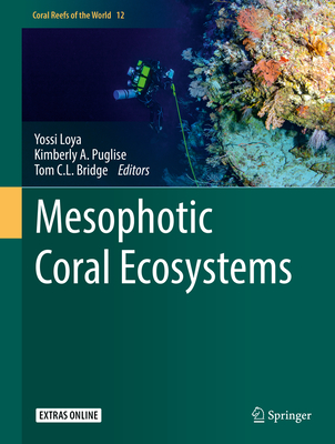 Mesophotic Coral Ecosystems - Loya, Yossi (Editor), and Puglise, Kimberly A (Editor), and Bridge, Tom C L (Editor)