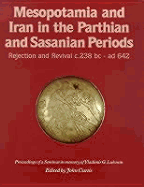 Mesopotamia and Iran in the Parthian and Sasanian Periods: Rejection and Revival C.238 BC - Ad 642