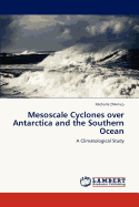 Mesoscale Cyclones over Antarctica and the Southern Ocean