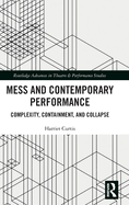 Mess and Contemporary Performance: Complexity, Containment, and Collapse