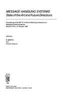 Message Handling Systems: State of the Art and Future Directions: Proceedings of the Ifip Tc 6/Wg 6.5 Working Conference on Message Handling Systems, Munich, F.R.G., 27-29 April 1987 - Speth, R