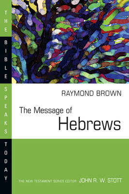 Message of Hebrews - Brown, Raymond