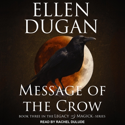 Message of the Crow - Dulude, Rachel (Read by), and Dugan, Ellen