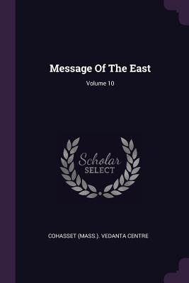 Message Of The East; Volume 10 - Cohasset (Mass ) Vedanta Centre (Creator)