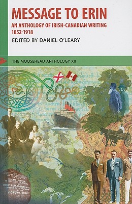 Message to Erin: An Anthology of Irish-Canadian Writing 1852-1918 - O'Leary, Daniel (Editor)
