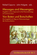 Messages and Messengers - Von Boten Und Botschaften: Angeletics as an Approach to the Phenomenology of Communication - Die Angeletik ALS Weg Zur Ph?nomenologie Der Kommunikation