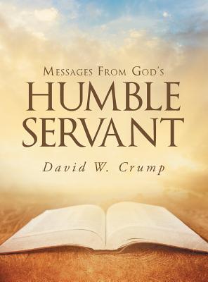 Messages From God's Humble Servant - Crump, David W