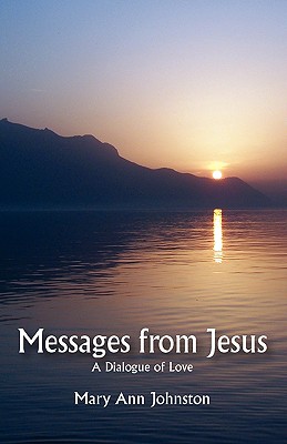 Messages from Jesus: A Dialogue of Love - Johnston, Mary Ann