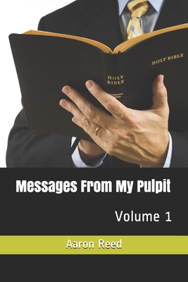 Messages From My Pulpit: Volume 1 - Reed, Aaron