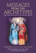 Messages from the Archetypes: Using Tarot for Healing and Spiritual Growth: A Guidebook for Personal and Professional Use