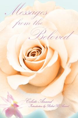 Messages from the Beloved - Anand, Celeste, and Anand, Robert R (Introduction by)