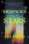Messages from the Stars: How the 20th Century's Greatest Creatives and Visionaries Lived Their Art, and What They Have to Teach Us From Beyond the Veil