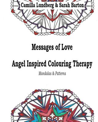 Messages of Love Angel Inspired Colouring Therapy: Mandalas & Patterns - Lundberg, Camilla