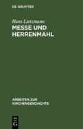 Messe Und Herrenmahl: Eine Studie Zur Geschichte Der Liturgie