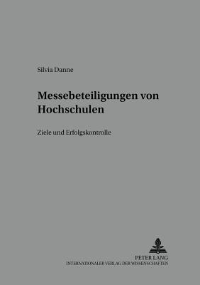 Messebeteiligungen Von Hochschulen: Ziele Und Erfolgskontrolle - Meffert, H (Editor), and Danne, Silvia