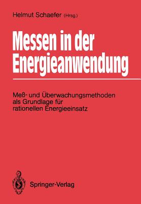 Messen in Der Energieanwendung: Me- Und berwachungsmethoden ALS Grundlage Fr Rationellen Energieeinsatz - Schaefer, Helmut (Editor)