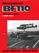 Messerschmitt Bf110: Over All Fronts, 1939-1945 - Nauroth, Holger, and Held, Werner