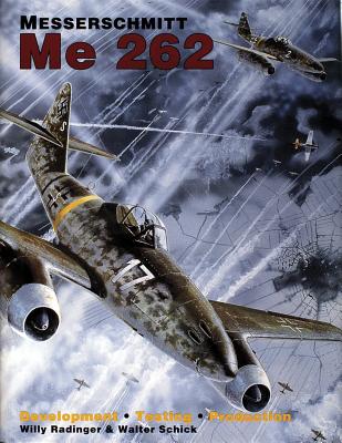 Messerschmitt Me 262: Development /Testing/Production - Radinger, Willy