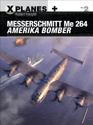 Messerschmitt Me 264 Amerika Bomber - Forsyth, Robert