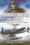 Messerschmitts Over Sicily: A Luftwaffe Ace Fighting the Allies & Goering