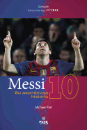 Messi: Su Asombrosa Historia