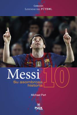 Messi: Su Asombrosa Historia - Part, Michael, and Milla, Carlos (Translated by), and Ferrer, Isabel (Translated by)