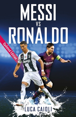 Messi vs Ronaldo: Updated Edition - Caioli, Luca