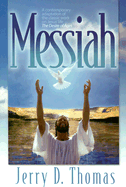 Messiah: A Contemporary Adaptation of the Classic Work on Jesus' Life, the Desire of Ages - Thomas, Jerry D