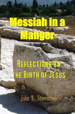 Messiah in a Manger: Reflections on the Birth of Jesus - Stevenson, John T