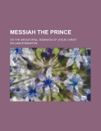 Messiah the Prince: Or the Mediatorial Dominion of Jesus Christ