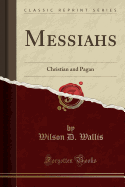 Messiahs: Christian and Pagan (Classic Reprint)