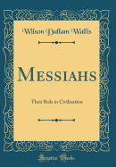 Messiahs: Their Role in Civilization (Classic Reprint)