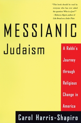 Messianic Judaism: A Rabbi's Journey Through Religious Change in America - Harris-Shapiro, Carol