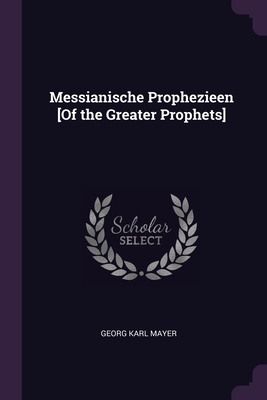 Messianische Prophezieen [Of the Greater Prophets] - Mayer, Georg Karl