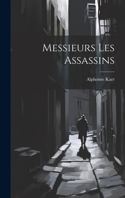Messieurs Les Assassins - Karr, Alphonse