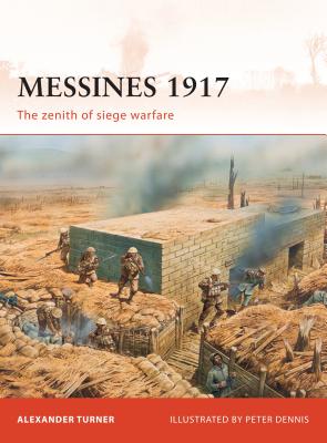 Messines 1917: The Zenith of Siege Warfare - Turner, Alexander