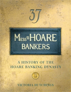 Messrs Hoare Bankers: A History of the Hoare Banking Dynasty