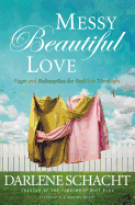 Messy Beautiful Love: Hope and Redemption for Real-Life Marriages