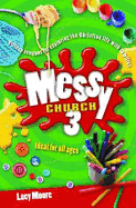 Messy Church 3: Fifteen sessions for exploring the Christian life with families