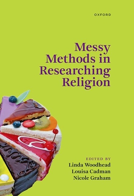 Messy Methods in Researching Religion - Woodhead, Linda (Volume editor), and Cadman, Louisa (Volume editor), and Graham, Nicole (Volume editor)