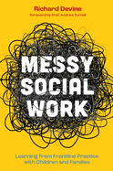 Messy Social Work: Learning from Frontline Practice with Children and Families